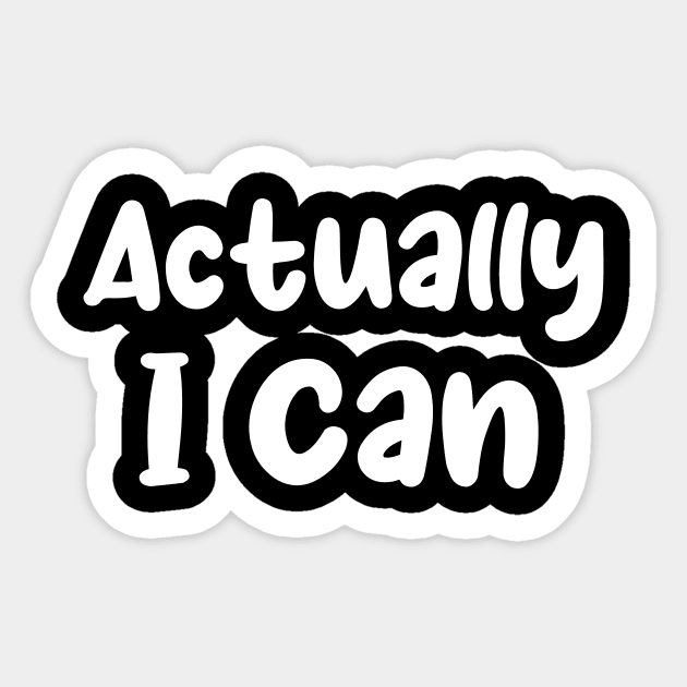 Actually I Can, Feminist Shirt, Empowered Woman Shirt, Minimalist Shirt, Equal Rights, Inspirational Shirt, Woman Empower Gift, Girl Power Sticker by Codyaldy